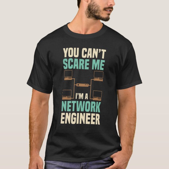 T-shirt You Can't Scare Me Network Engineer Engineering It (Devant)