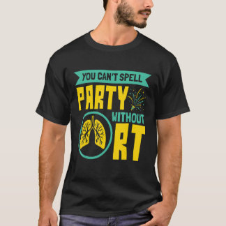 T-shirt You Can't Spell Party Without RT Respiratory Thera