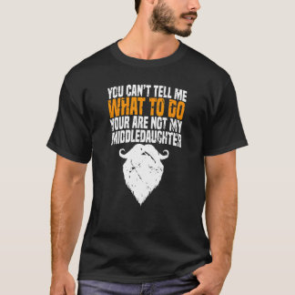 T-shirt You Can't Tell Me What To Do You're Not My Middle 