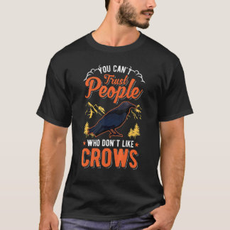 T-shirt You Can't Trust People Who Don't Like Crows Raven 