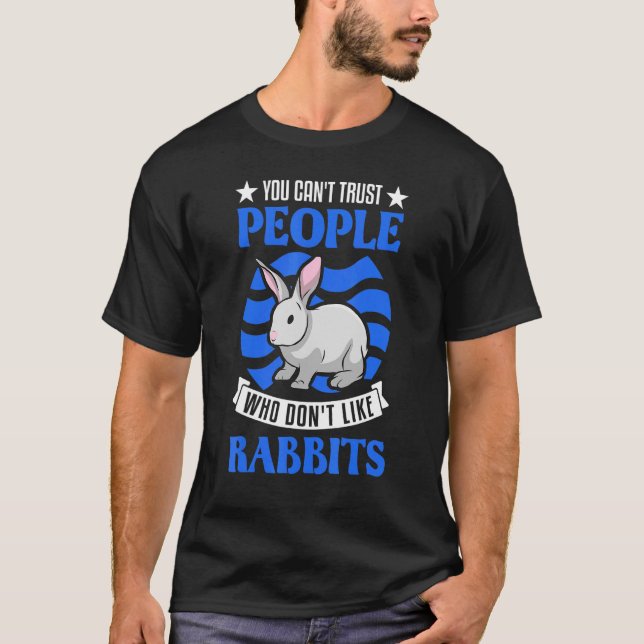 T-shirt You Can't Trust People Who Don't Like Rabbits (Devant)