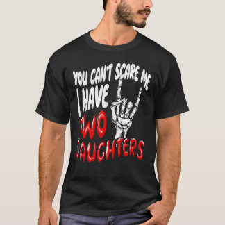 T-shirt You Canu2019t Scare Me I Have Two Daughters