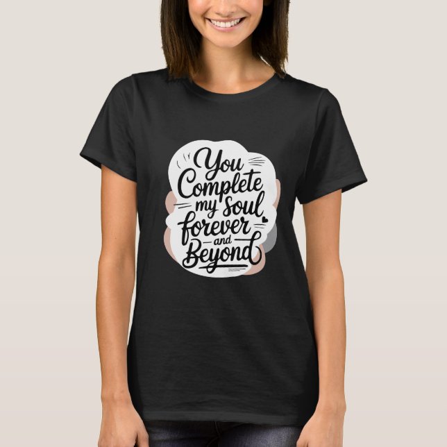T-shirt You Complete My Soul – Forever & Beyond Love Quote (Devant)