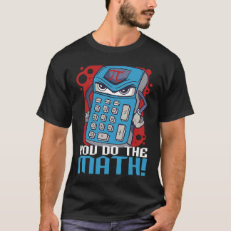 T-shirt You Do The Math Mathematics Teacher Saying