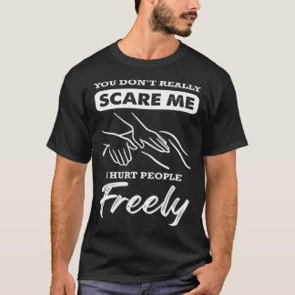 T-shirt you don t really scare me I hurt people freely mas