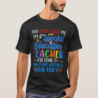 T-shirt you don t scare me i m a special education teacher