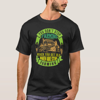 T-shirt You Don´t Stop Patriotic Local Farmer Farming Art
