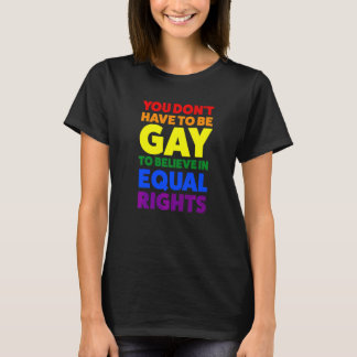 T-shirt You Don't Have To Be Gay To Believe Pride Month