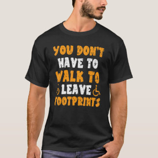 T-shirt You Don't Have To Walk To Leave Footprints Paraple