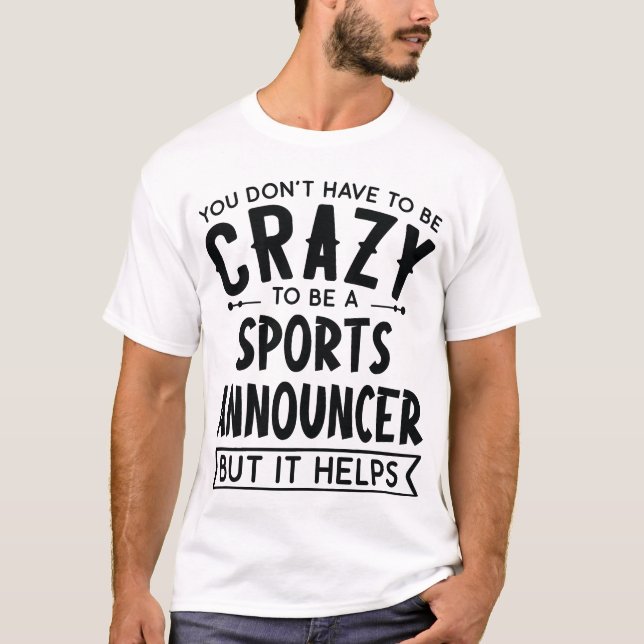 T-shirt You Dont Haveo Be A Crazy Sports Announcer friends (Devant)