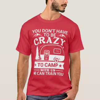 T-shirt You Dont Haveo Be Crazyo Camp With Us Funny vintag
