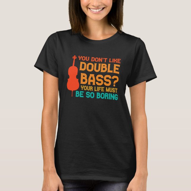 T-shirt you don't like double bass double basses (Devant)