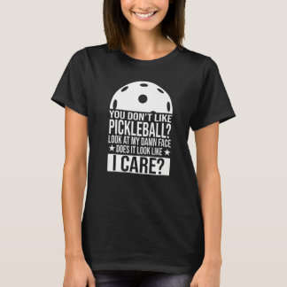 T-shirt You Don't Like Pickleball Pickleball