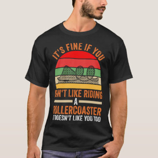 T-shirt you don't like riding a rollercoaster rollercoaste