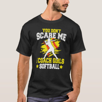 T-shirt You Don't Scare Me I Coach Girls softball