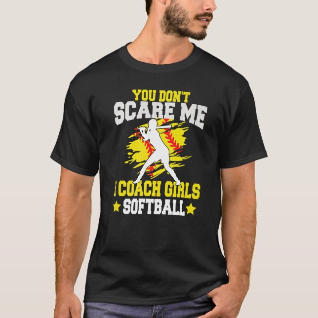 T-shirt You Don't Scare Me I Coach Girls softball (Devant)