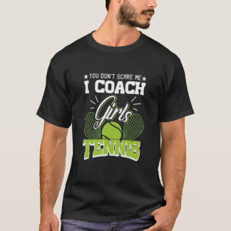 T-shirt You Don't Scare Me I Coach Girls Tennis Tee  Tenni