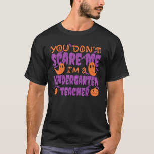 T-shirt You Don't Scare Me I'm A Kindergarten Teacher Cute