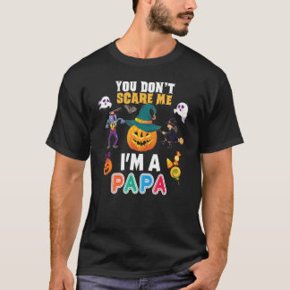 T-shirt You Don't Scare Me I'm A Papa Can't Halloween Pump