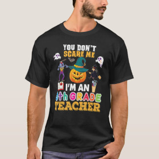 T-shirt You Don't Scare Me I'm An 8th Grade Teacher Can't 