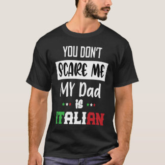 T-shirt You Don't Scare Me My Dad is Italian  Italia Italy