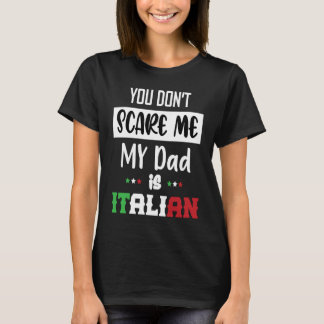 T-shirt You Don't Scare Me My Dad is Italian  Italia Italy