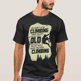 T-shirt You Don't Stop Climbing When You Get Old Climber