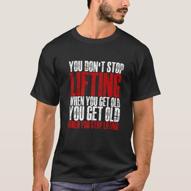 T-shirt You Don't Stop Lifting When You Get Old   (Devant)