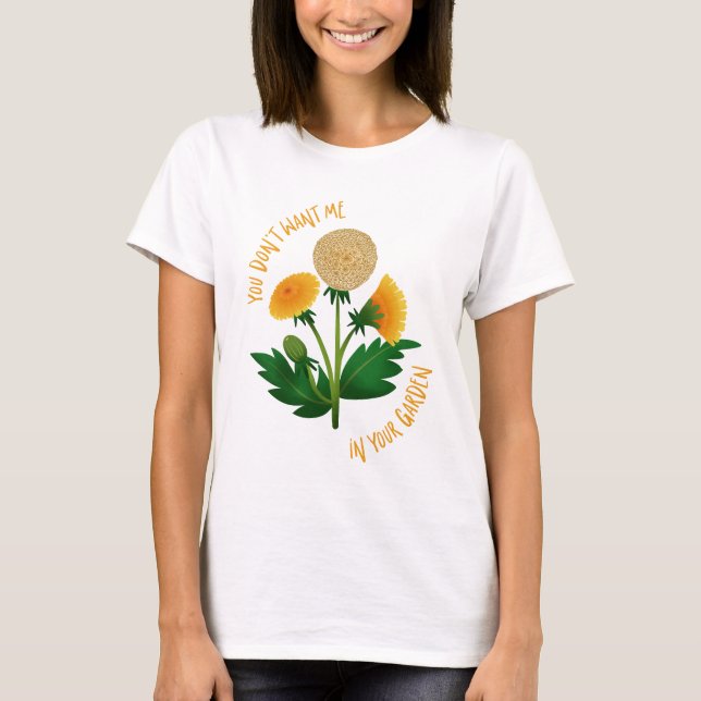 T-shirt You Don't Want Me in Your Garden (Devant)