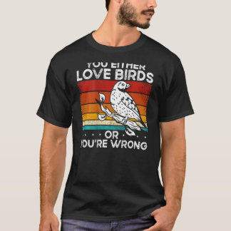 T-shirt You Either Love Birds Or You'Re Wrong Backprint