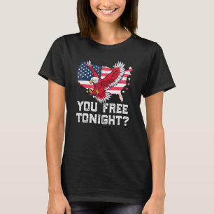 T-shirt You Free Tonight Eagle Freedom Juillet 4 Usa meme