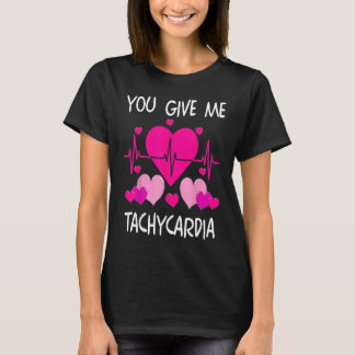 T-shirt You Give Me Tachycardia Cute ICU Nurse Life Valent