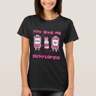 T-shirt You Give Me Tachycardia Funny Rna Icu Nurse Valent