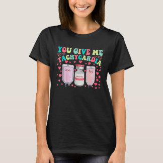 T-shirt You Give Me Tachycardia ICU Nurse Life Valentines 