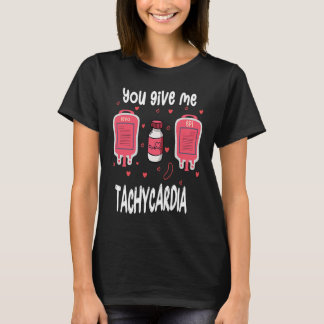 T-shirt You Give Me Tachycardia ICU Nurse Life Valentines 