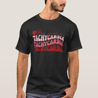 T-shirt You Give Me Tachycardia ICU Nurse Life Valentines