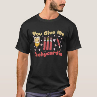 T-shirt You Give Me Tachycardia Phlebotomist Nurse Valenti