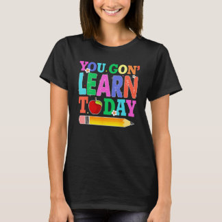 T-shirt You Gon Learn Today Teacher Squad Back To School