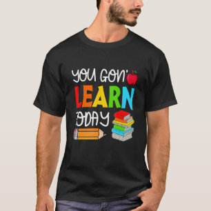T-shirt You Gon' Learn Today  Teacher Student Back To Scho