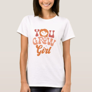 T-shirt You Grow Girl