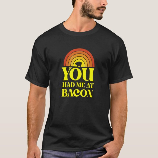 T-shirt You Had Me At Bacon   Bacon 1 (Devant)
