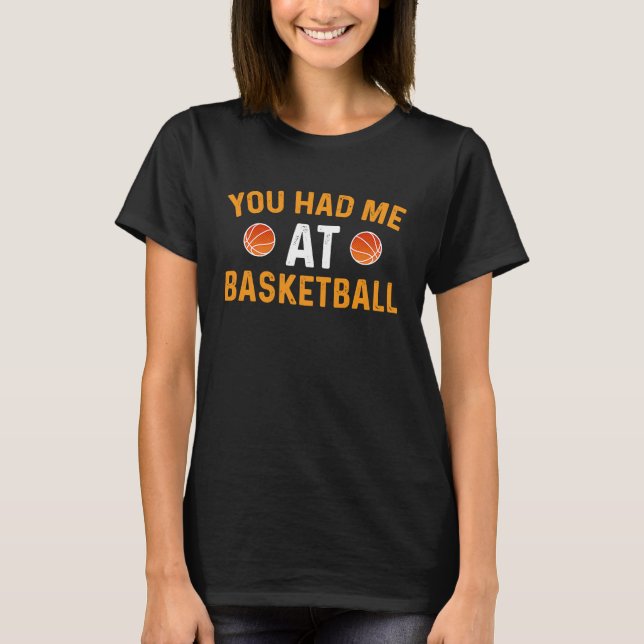 T-shirt You Had Me At Basketball (Devant)