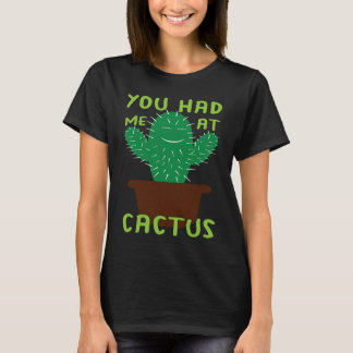 T-shirt You Had Me At Cactus I Succulent I Cactus