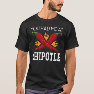 T-shirt You Had Me At Chipotle Chili Flavor Spicy Food
