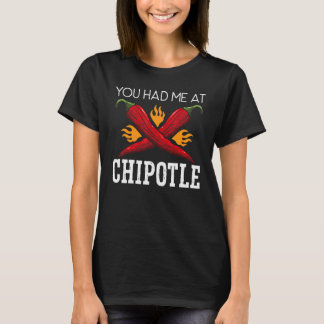 T-shirt You Had Me At Chipotle Chili Flavor Spicy Food