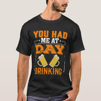T-shirt You Had Me At Day Drinking Men Women 1
