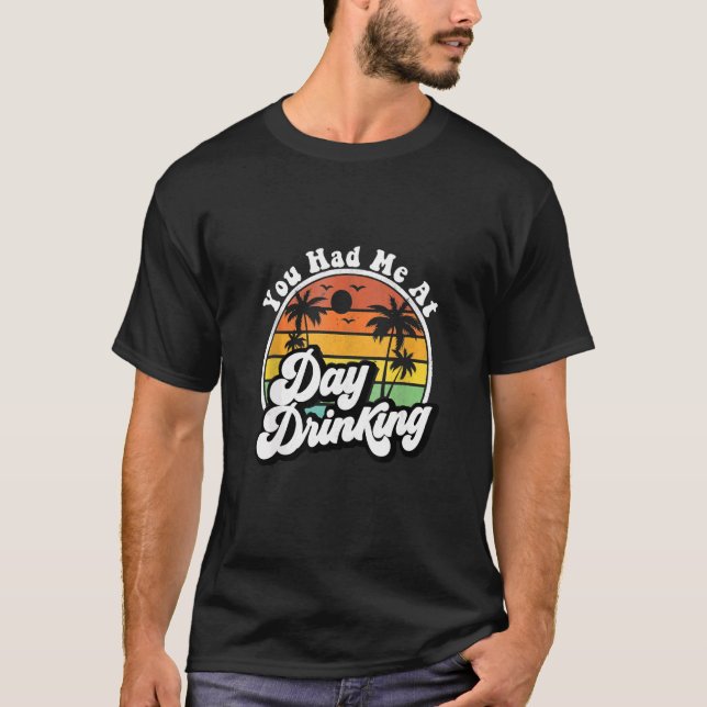 T-shirt You Had Me At Day Drinking Retro Drink Beach Summe (Devant)