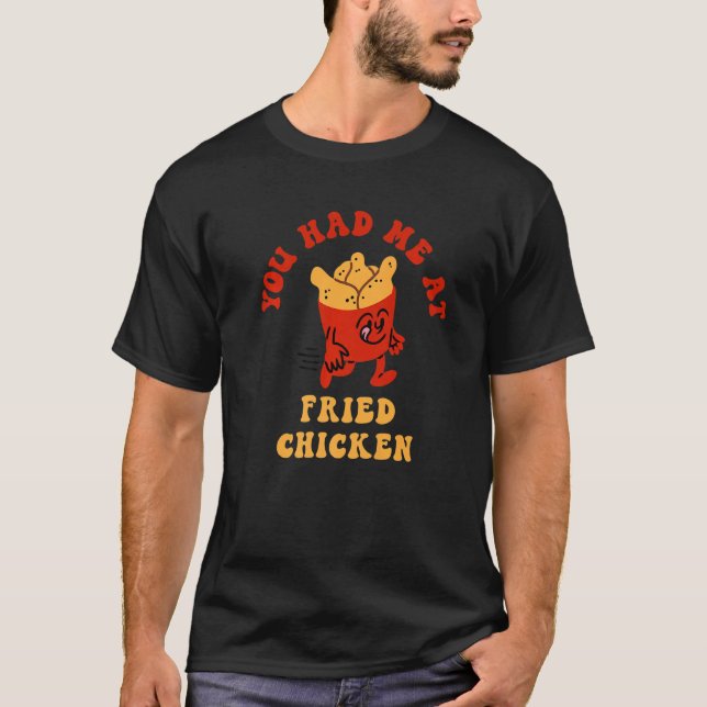 T-shirt You Had Me At Fried Chicken Fried Chicken Lover Pr (Devant)