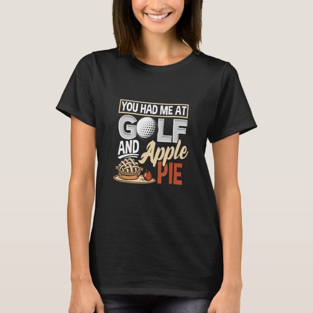 T-shirt You Had Me At Golf And Apple Pie  Golf (Devant)
