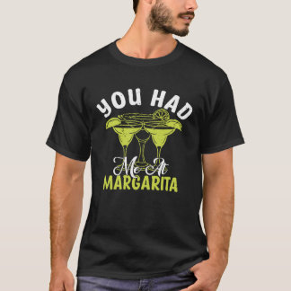 T-shirt You Had Me At Margarita Alcoholic Beverage Alcohol